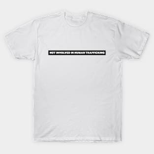 Not Involved In Human Trafficking T-Shirt